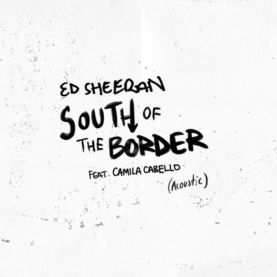 シングル/South of the Border (feat. Camila Cabello) [Acoustic]/エド・シーラン