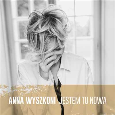アルバム/Jestem Tu Nowa/Anna Wyszkoni