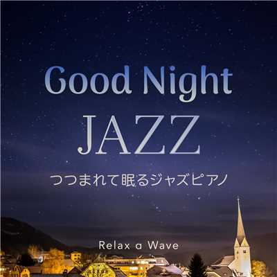 アルバム/Good Night Jazz 〜 つつまれて眠るジャズピアノ 〜/Relax α Wave