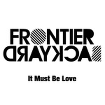 シングル/It Must Be Love/FRONTIER BACKYARD