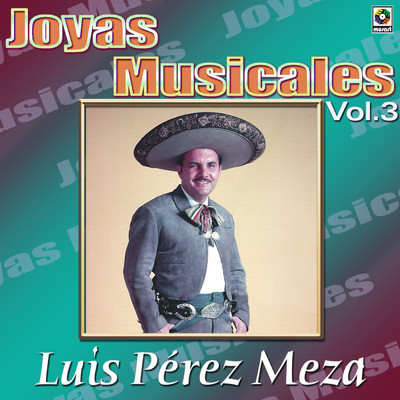 アルバム/Joyas Musicales: Canciones De Vacile Con Mariachi, Vol. 3/Luis Perez Meza