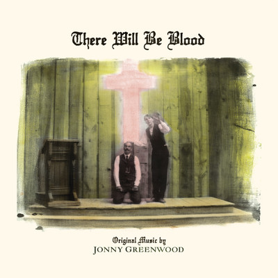 アルバム/There Will Be Blood (Music from the Motion Picture)/Jonny Greenwood