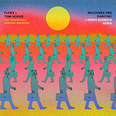 Machines Are Dancing (featuring Prague Radio Symphony Orchestra／Poppy Ackroyd Remix ／ Radio Edit)/Floex／Tom Hodge