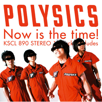 Now is the time！/POLYSICS