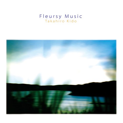 アルバム/Fleursy Music/Takahiro Kido