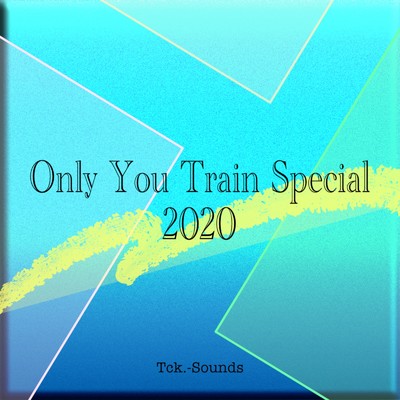 アルバム/Only You Train Special 2020/Tck.