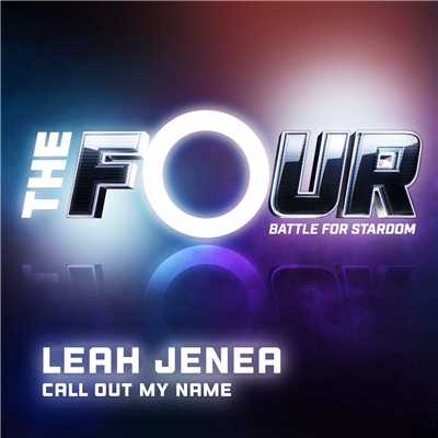 シングル/Call Out My Name (The Four Performance)/Leah Jenea
