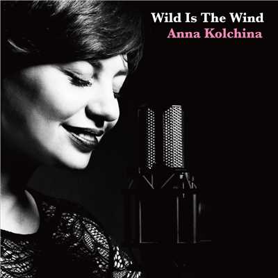 Wild Is The Wind/Anna Kolchina