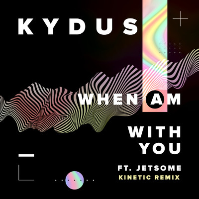 シングル/When Am With You (feat. Jetsome) [Kinetic Remix] [Extended Mix]/Kydus
