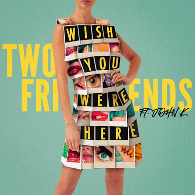 シングル/Wish You Were Here (feat. John K)/Two Friends