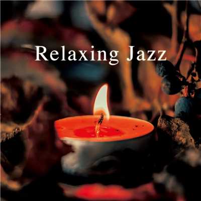 アルバム/Relaxing Jazz (Live Performance) -生演奏で送る心落ち着くBGM-/ALL BGM CHANNEL