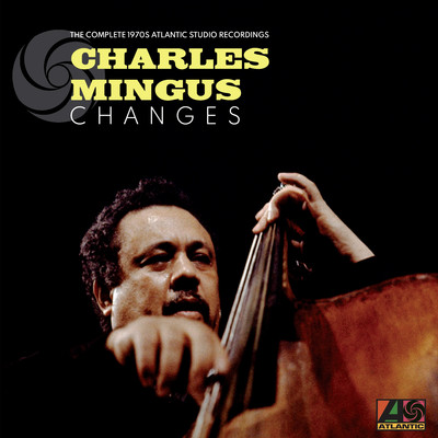 アルバム/Changes: The Complete 1970s Atlantic Studio Recordings/Charles Mingus