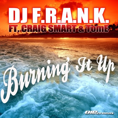 Burning It Up (No Rap Original Extended Mix) [feat. Craig Smart & Tom E]/DJ F.R.A.N.K