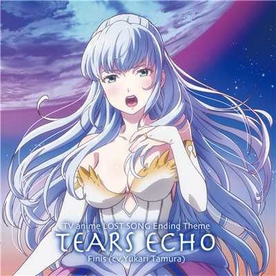アルバム/TEARS ECHO(TVアニメ「LOST SONG」エンディング主題歌)/フィーニス(CV.田村ゆかり)