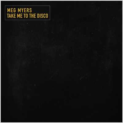 Take Me To The Disco/MEG MYERS