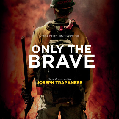 アルバム/Only The Brave (Original Motion Picture Soundtrack)/Joseph Trapanese