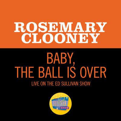 シングル/Baby, The Ball Is Over (Live On The Ed Sullivan Show, February 6, 1966)/Rosemary Clooney