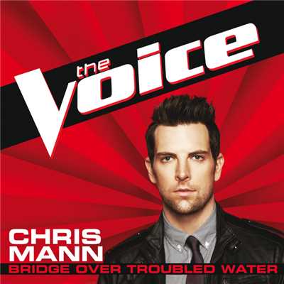 シングル/Bridge Over Troubled Water (The Voice Performance)/クリス・マン