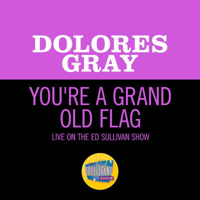 シングル/You're A Grand Old Flag (Live On The Ed Sullivan Show, July 4, 1954)/ドロレス・グレイ