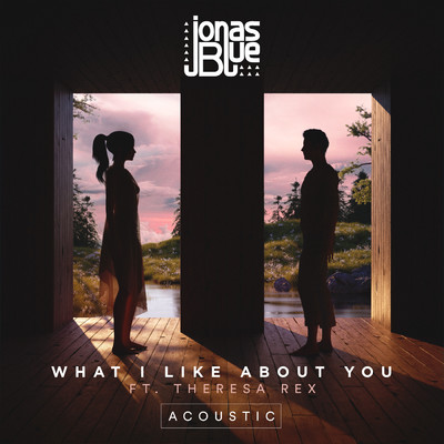 シングル/What I Like About You (featuring Theresa Rex／Acoustic)/ジョナス・ブルー