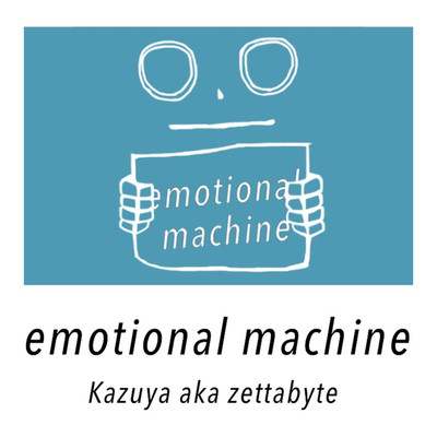 emotional machine/Kazuya aka zettabyte