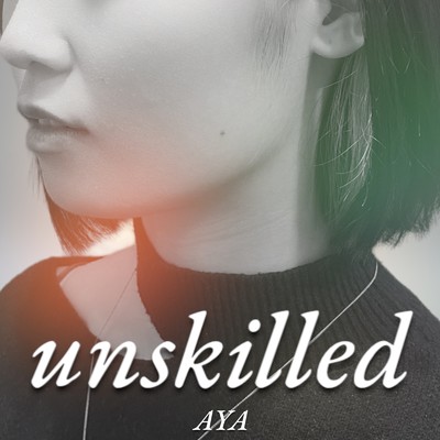 シングル/unskilled/Aya