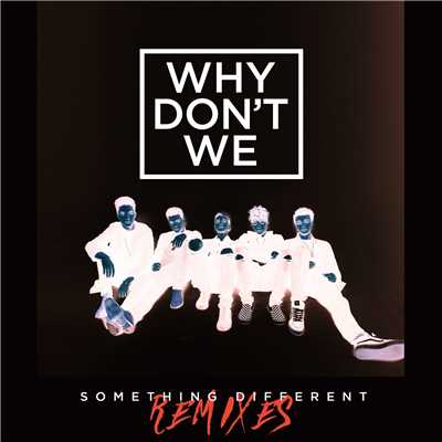 アルバム/Something Different (Remixes)/Why Don't We