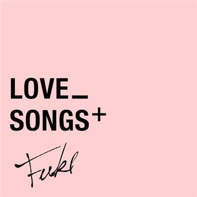 アルバム/Love Songs+/FUKI