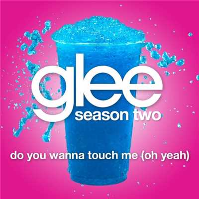 ドゥ・ユー・ワナ・タッチ・ミー featuring グウィネス・パルトロー/Glee Cast