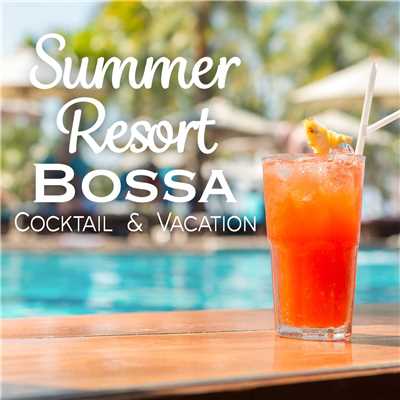 アルバム/Summer Resort Bossa - Cocktail & Vacation -/Relaxing Piano Crew