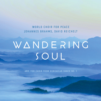 シングル/Wandering Soul (arr. for Choir from Hungarian Dance No.1, WoO 1 by David Reichelt)/World Choir for Peace／David Reichelt／Nicol Matt