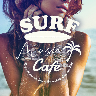 アルバム/Surf Music Cafe 〜終わらない夏のBeach Chill House 〜/Cafe lounge resort, Jacky Lounge & Stella Sol