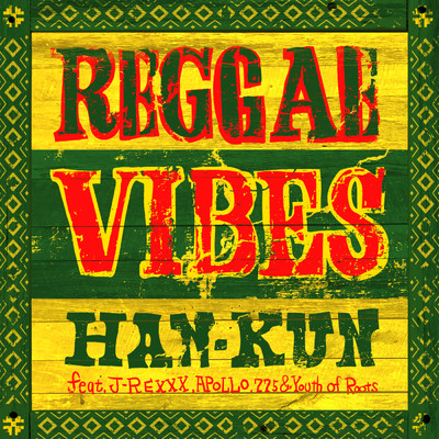 シングル/Reggae Vibes (featuring J-REXXX, APOLLO, 775, Youth of Roots)/HAN-KUN