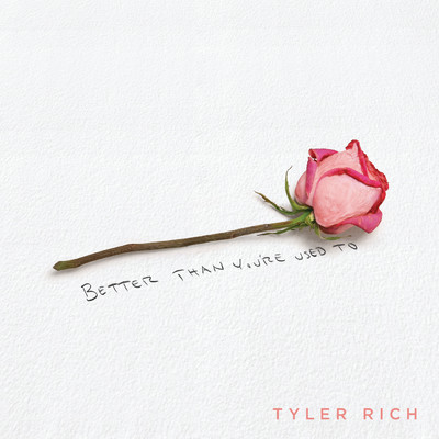 シングル/Better Than You're Used To/Tyler Rich