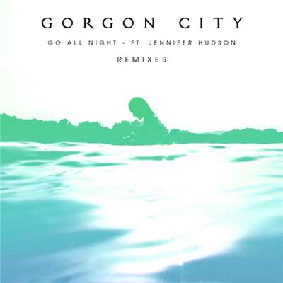 Go All Night (featuring Jennifer Hudson／Drew Hill Remix)/ゴーゴン・シティ