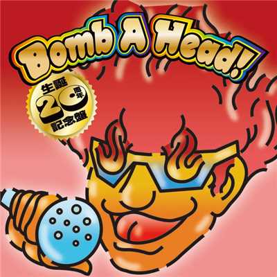 Bomb A Head！ 生誕20周年記念盤/T