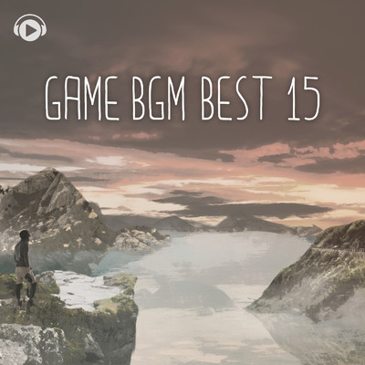 Game Bgm Best 15 -アドベンチャーゲームで流れそうな, 情景が浮かぶノスタルジックBGM-/ALL BGM CHANNEL