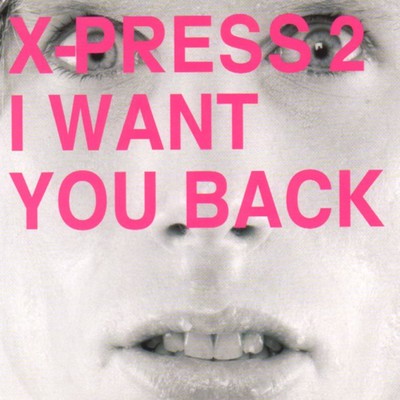 I Want You Back/X-Press 2