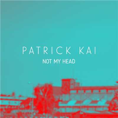 シングル/Not My Head/Patrick Kai