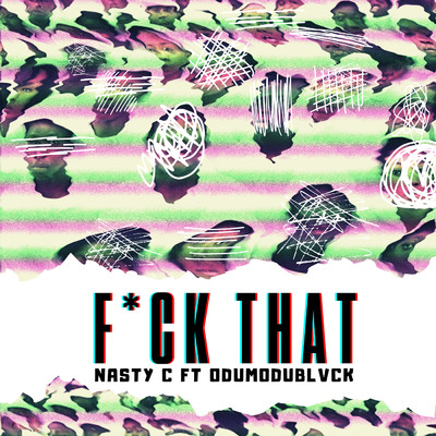 シングル/Fuck That (Explicit) (featuring ODUMODUBLVCK／Remix)/Nasty C