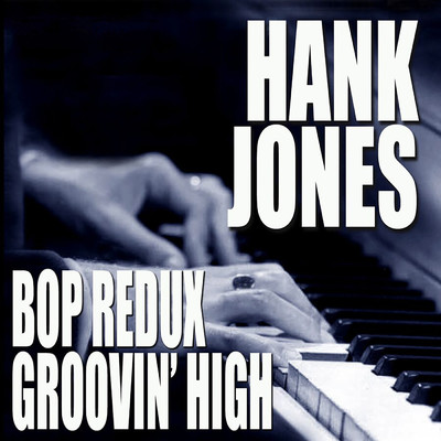 アルバム/Bop Redux ／ Groovin' High/ハンク・ジョーンズ