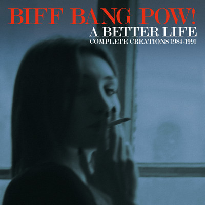 A Better Life: Complete Creations 1984-1991/Biff Bang Pow！