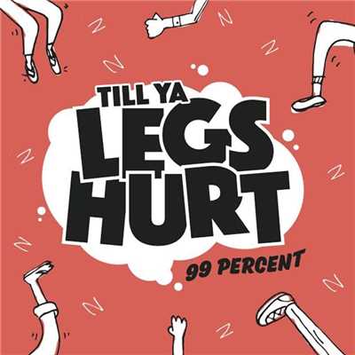 シングル/Till Ya Legs Hurt/99 Percent
