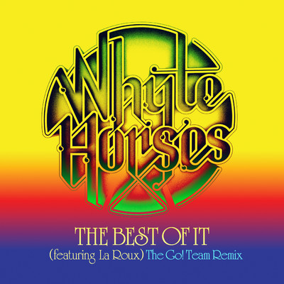 シングル/The Best Of It (featuring La Roux／The Go！ Team Remix)/Whyte Horses