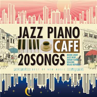 アルバム/カフェで流れるジャズピアノ20 BEST OF NEW MUSIC〜忘れられない恋〜/Moonlight Jazz Blue