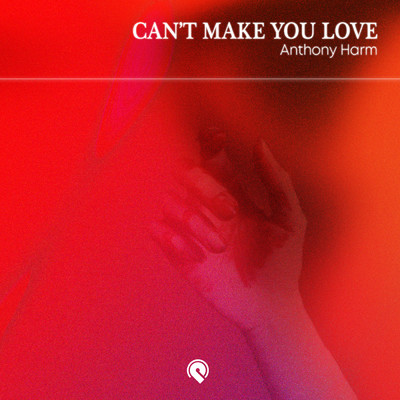 シングル/Can't Make You Love/Anthony Harm