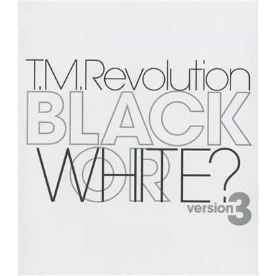 BLACK OR WHITE？ version 3/T.M.Revolution
