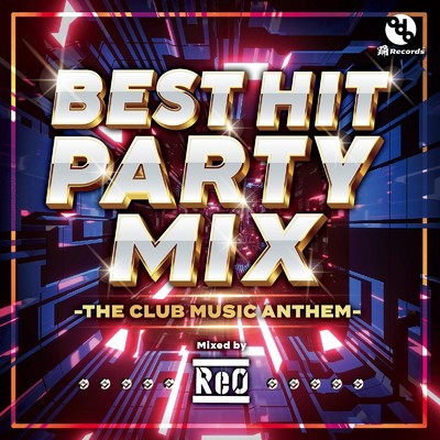 BEST HIT PARTY MIX -THE CLUB MUSIC ANTHEM- (Mixed by DJ ReO)/DJ ReO
