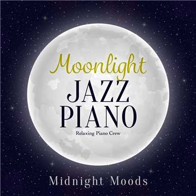アルバム/Moonlight Jazz Piano - Midnight Moods -/Relaxing Piano Crew