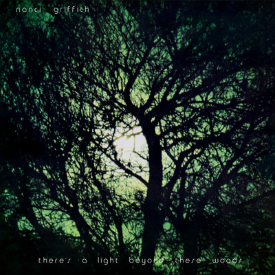 アルバム/There's A Light Beyond These Woods/Nanci Griffith